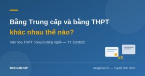 Bằng trung cấp và bằng THPT khác nhau thế nào — văn hóa THPT trong trường nghề TT 15/2022 | MNI GROUP
