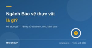 Ngành Bảo vệ thực vật là gì — mã 5620116, phòng trừ sâu bệnh IPM kiểm dịch | MNI GROUP