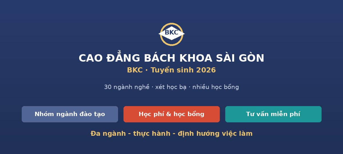 Trường Cao đẳng Bách Khoa Sài Gòn BKC - ngành đào tạo, học phí, xét học bạ