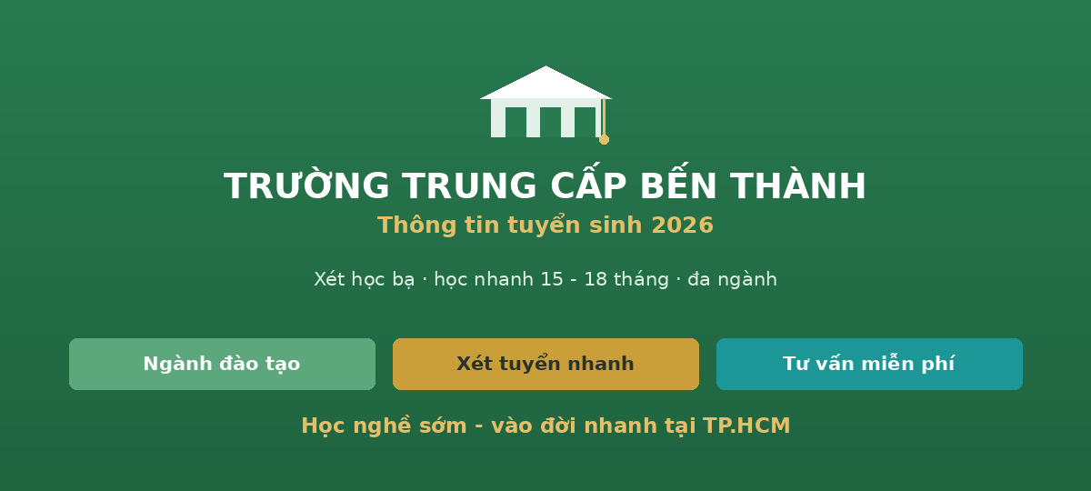 hero bt Trường Trung cấp Bến Thành - thông tin tuyển sinh, ngành đào tạo, xét học bạ