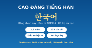 Cao đẳng Tiếng Hàn - bằng chính quy, đầu ra TOPIK 4, hỗ trợ du học