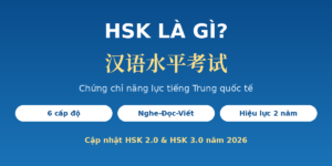 HSK là gì - chứng chỉ năng lực tiếng Trung quốc tế