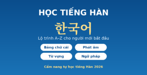 Học tiếng Hàn cho người mới bắt đầu - lộ trình A đến Z