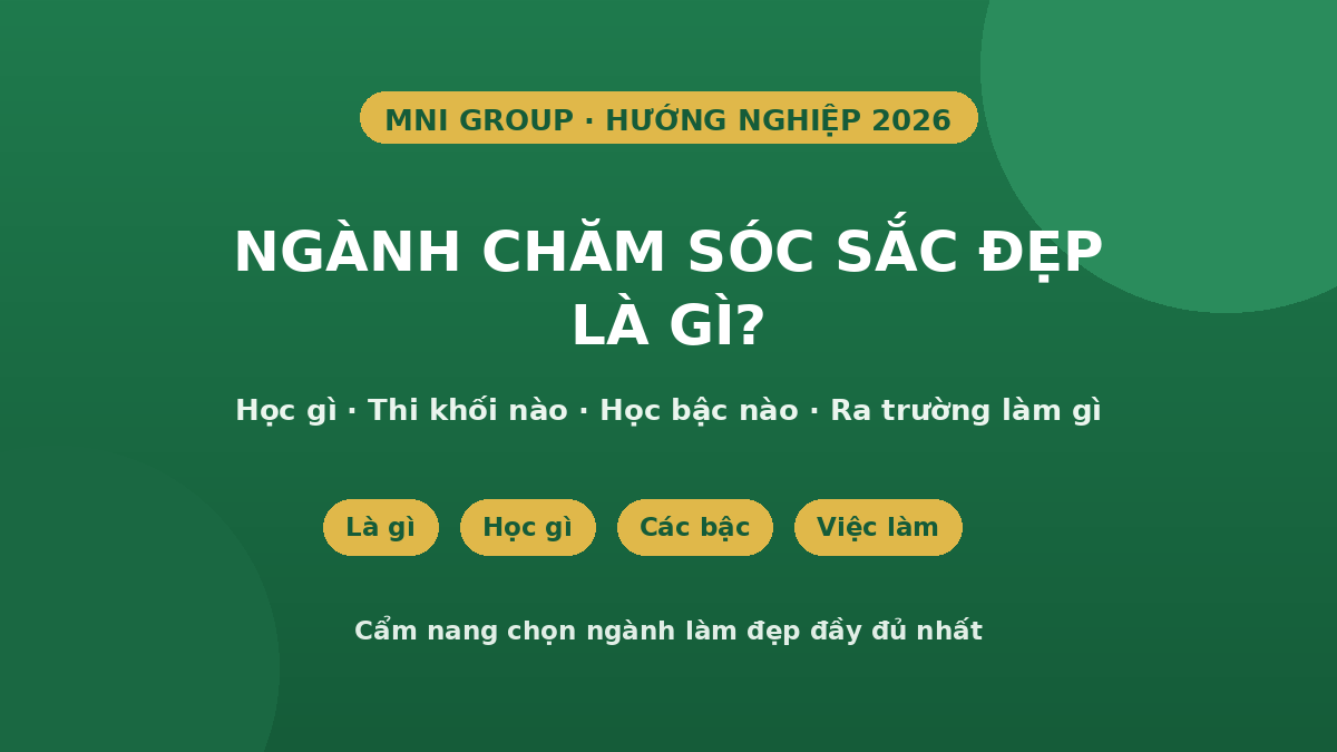Ngành Chăm sóc sắc đẹp là gì - học gì, thi khối nào, ra trường làm gì 2026