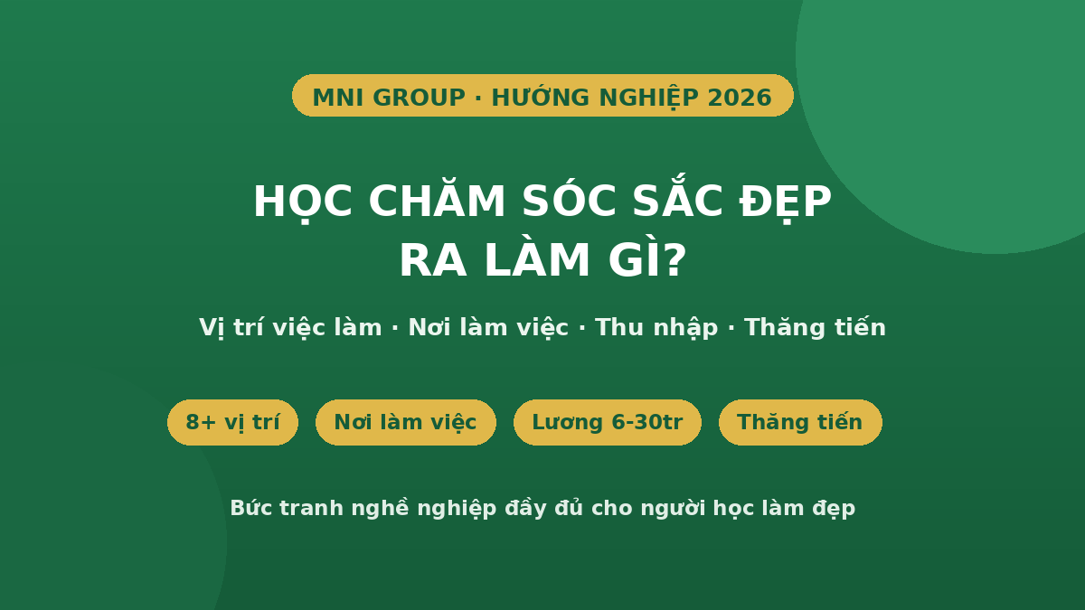 Học chăm sóc sắc đẹp ra làm gì - vị trí việc làm và thu nhập 2026