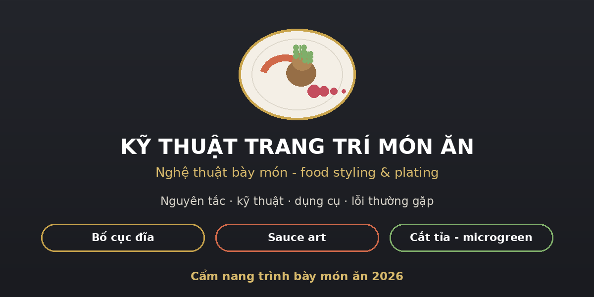 hero trangtri ktcb Kỹ thuật trang trí món ăn - nghệ thuật bày món food styling plating