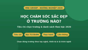 Học chăm sóc sắc đẹp ở trường nào - tiêu chí chọn trường 2026