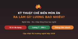 Kỹ thuật chế biến món ăn ra làm gì lương bao nhiêu