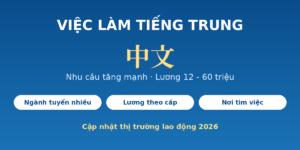 Việc làm tiếng Trung - nhu cầu và mức lương 2026