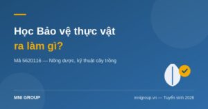 Học Bảo vệ thực vật ra làm gì — nông dược, kỹ thuật cây trồng, mã 5620116 | MNI GROUP