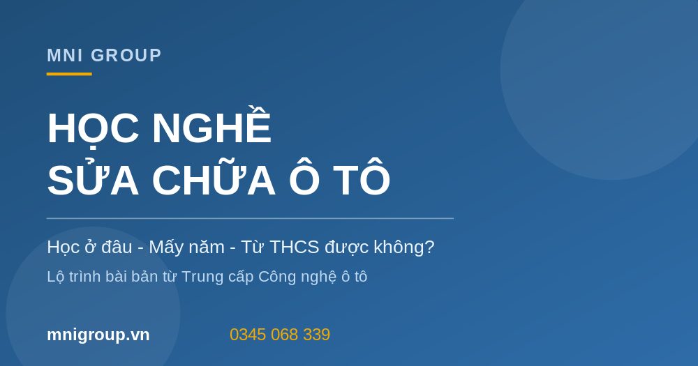 hoc nghe sua chua o to mni Học nghề sửa chữa ô tô học ở đâu mấy năm MNI GROUP