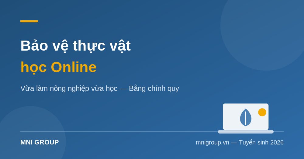 hoc trung cap bao ve thuc vat online 2026 mni Học trung cấp Bảo vệ thực vật online — vừa làm nông nghiệp vừa học, bằng chính quy | MNI GROUP