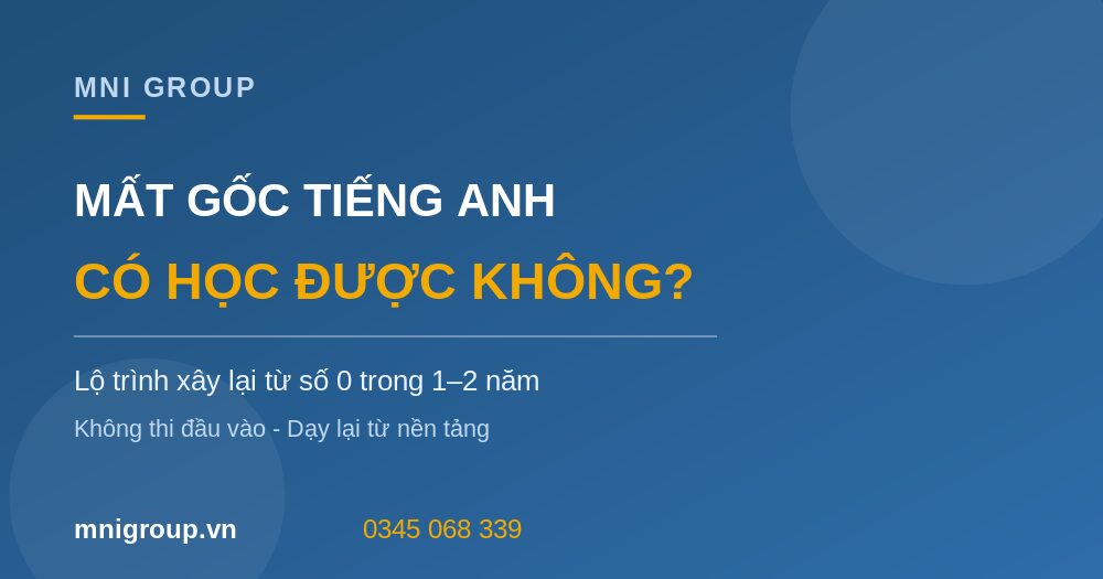 mat goc tieng anh mni Mất gốc tiếng Anh có học được không lộ trình xây lại MNI GROUP