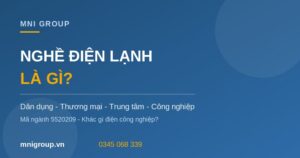 Nghề điện lạnh là gì phạm vi công việc mã ngành 5520209 MNI GROUP