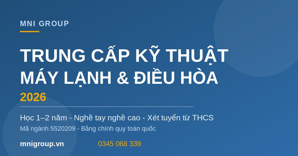 trung cap may lanh dieu hoa 2026 mni Tuyển sinh Trung cấp Kỹ thuật máy lạnh và điều hòa 2026 MNI GROUP