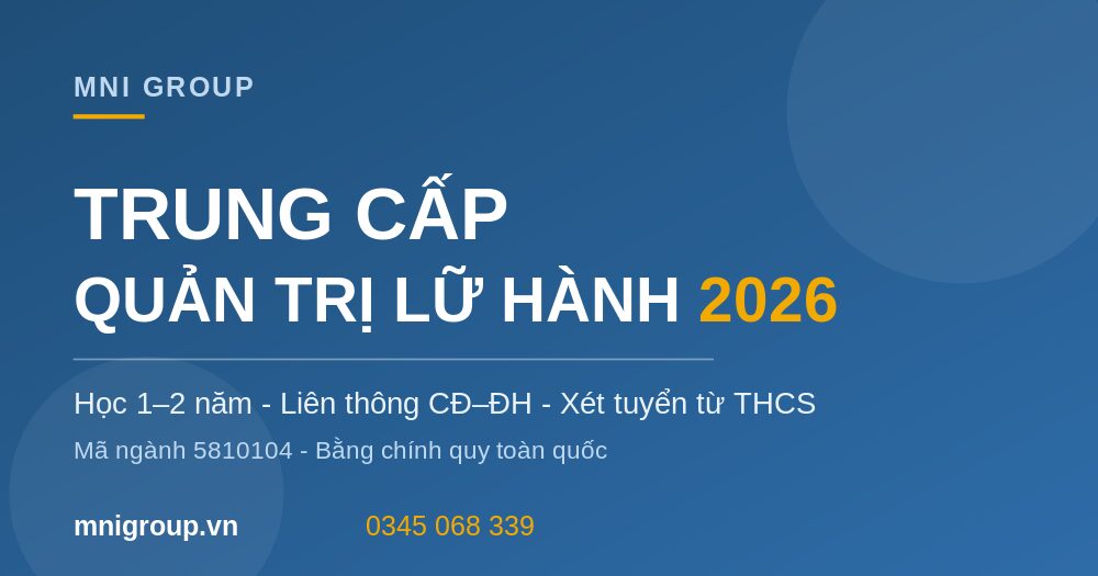 trung cap quan tri lu hanh 2026 mni Tuyển sinh Trung cấp Quản trị lữ hành 2026 MNI GROUP