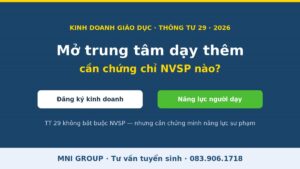 Mở trung tâm dạy thêm cần chứng chỉ nghiệp vụ sư phạm nào theo Thông tư 29 - MNI GROUP