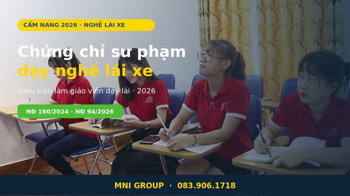 Chứng chỉ sư phạm dạy nghề lái xe 2026 điều kiện làm giáo viên dạy lái tại MNI GROUP