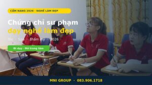 Chứng chỉ sư phạm dạy nghề làm đẹp tóc spa thẩm mỹ 2026 tại MNI GROUP