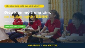Điều kiện mở trung tâm cơ sở dạy nghề GDNN 2026 tại MNI GROUP