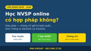 Học nghiệp vụ sư phạm online có hợp pháp không - chứng chỉ giá trị toàn quốc, MNI GROUP