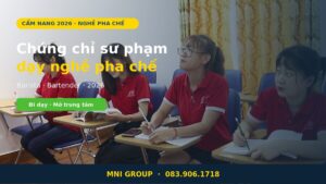 Chứng chỉ sư phạm dạy nghề pha chế 2026 barista bartender tại MNI GROUP