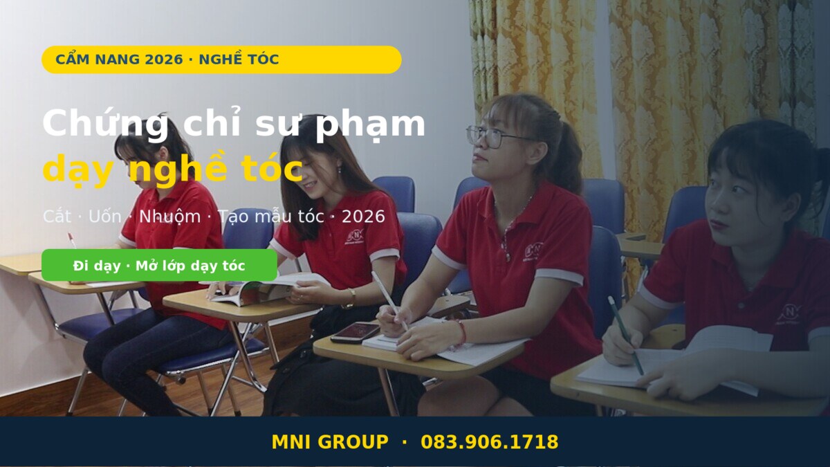 mni toc hero Chứng chỉ sư phạm dạy nghề tóc 2026 điều kiện làm giáo viên tại MNI GROUP