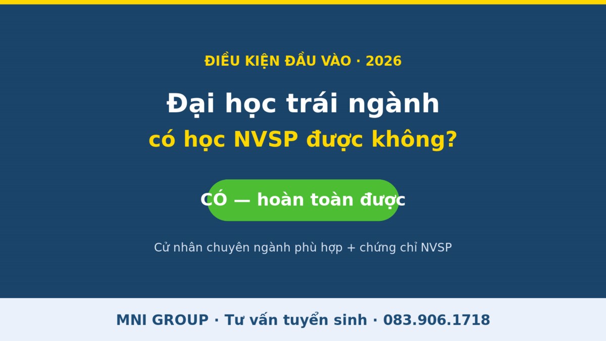 mni trainganh Đại học trái ngành có học nghiệp vụ sư phạm được không - MNI GROUP