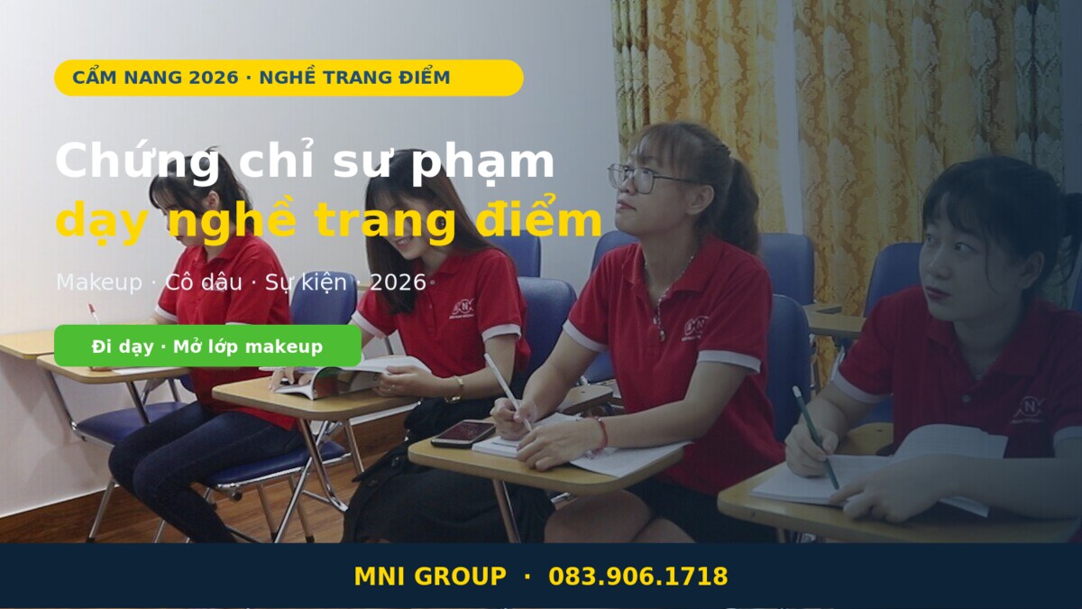 Chứng chỉ sư phạm dạy nghề trang điểm makeup 2026 tại MNI GROUP