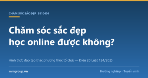 Chăm sóc sắc đẹp học online được không? — Hình thức đào tạo khác phương thức tổ chức — Điều 20 Luật 124/2025