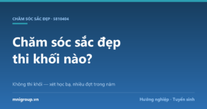 Chăm sóc sắc đẹp thi khối nào? — Không thi khối — xét học bạ, nhiều đợt trong năm