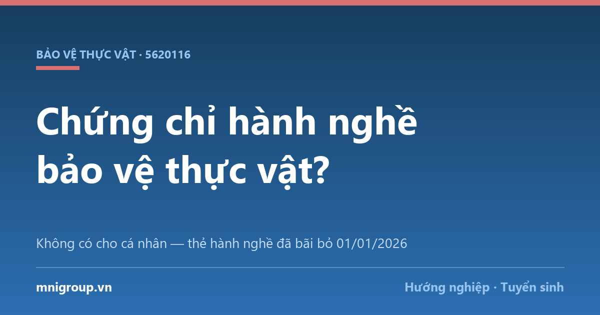 Chứng chỉ hành nghề bảo vệ thực vật? — Không có cho cá nhân — thẻ hành nghề đã bãi bỏ 01/01/2026