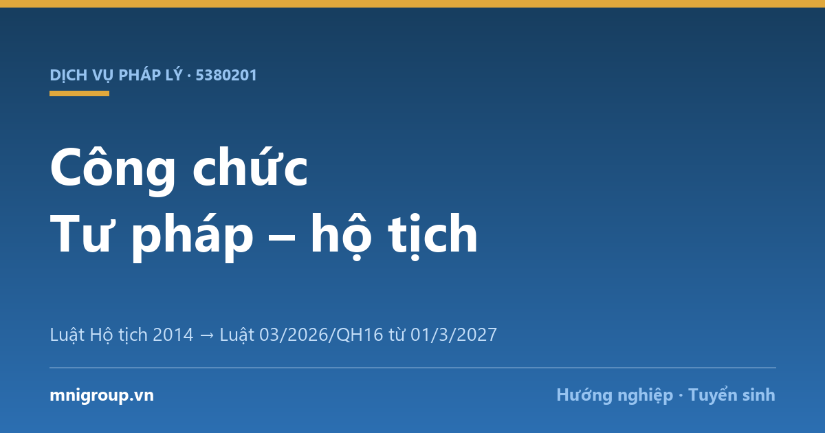 cong chuc tu phap ho tich Công chức Tư pháp – hộ tịch — Luật Hộ tịch 2014 → Luật 03/2026/QH16 từ 01/3/2027