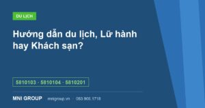 Hướng dẫn du lịch, Lữ hành hay Khách sạn? — 5810103 · 5810104 · 5810201 — MNI GROUP