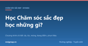 Học Chăm sóc sắc đẹp học những gì? — Chương trình chi tiết: da, tóc, móng, trang điểm, phun thêu