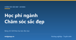 Học phí ngành Chăm sóc sắc đẹp — Bảng chi tiết theo ba bậc đào tạo