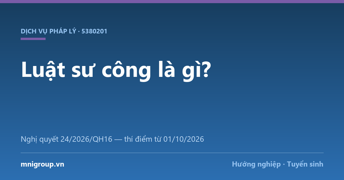 Luật sư công là gì? — Nghị quyết 24/2026/QH16 — thí điểm từ 01/10/2026