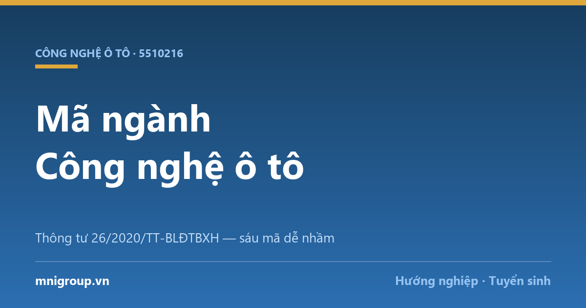 ma nganh cong nghe o to Mã ngành Công nghệ ô tô — Thông tư 26/2020/TT-BLĐTBXH — sáu mã dễ nhầm