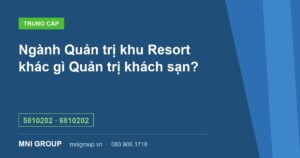 Ngành Quản trị khu Resort khác gì Quản trị khách sạn? — 5810202 · 6810202 — MNI GROUP