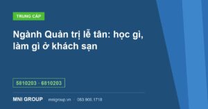 Ngành Quản trị lễ tân: học gì, làm gì ở khách sạn — 5810203 · 6810203 — MNI GROUP