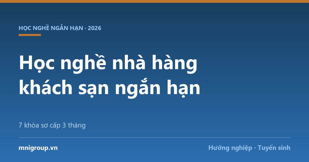 Học nghề nhà hàng khách sạn ngắn hạn — 7 khóa sơ cấp 3 tháng