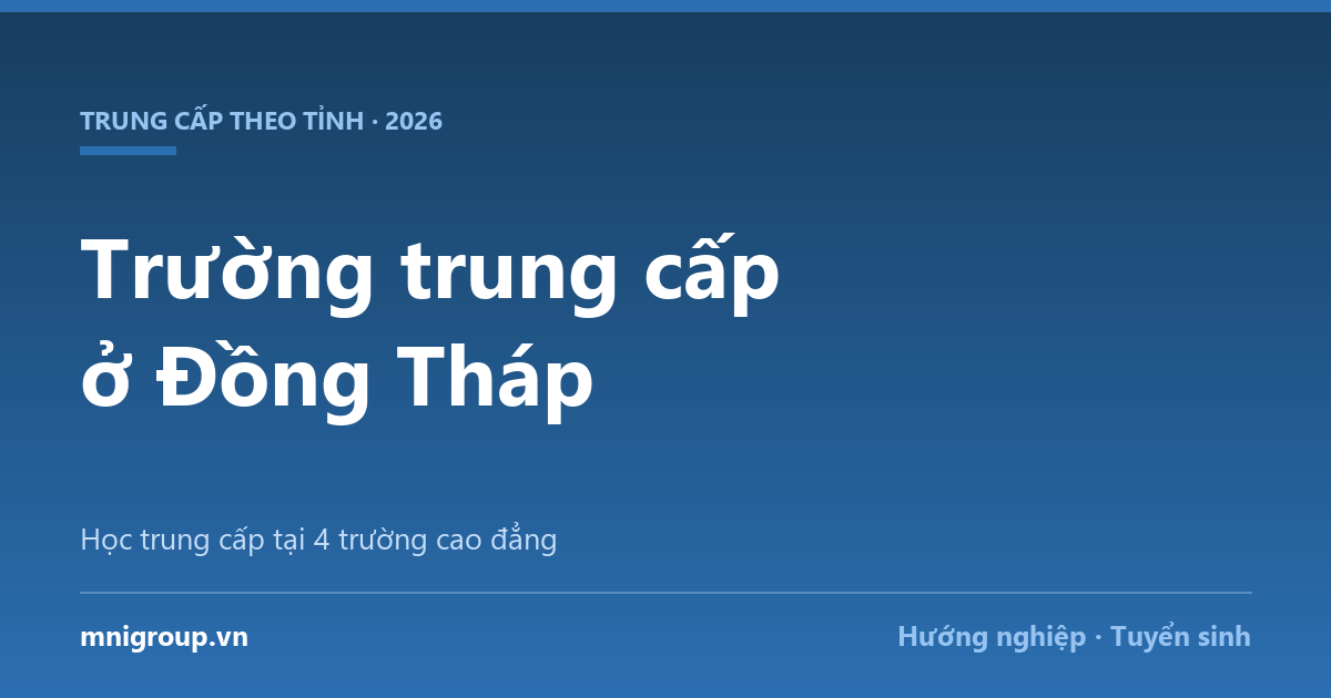 Trường trung cấp ở Đồng Tháp — Học trung cấp tại 4 trường cao đẳng